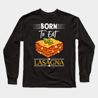 Born To Eat Lasagne Long Sleeve T-Shirt